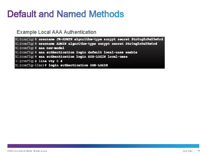 Example Local AAA Authentication © 2013 Cisco and/or its affiliates. All rights reserved. Cisco
