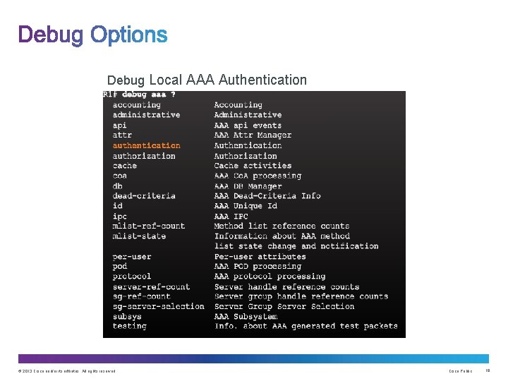 Debug Local AAA Authentication © 2013 Cisco and/or its affiliates. All rights reserved. Cisco