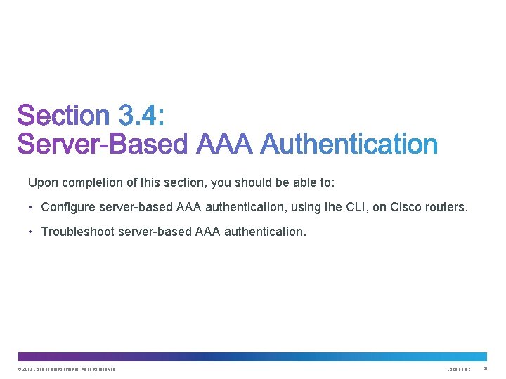 Upon completion of this section, you should be able to: • Configure server-based AAA