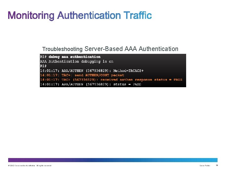 Troubleshooting Server-Based AAA Authentication © 2013 Cisco and/or its affiliates. All rights reserved. Cisco