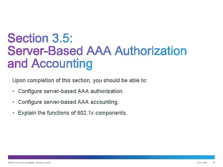 Upon completion of this section, you should be able to: • Configure server-based AAA