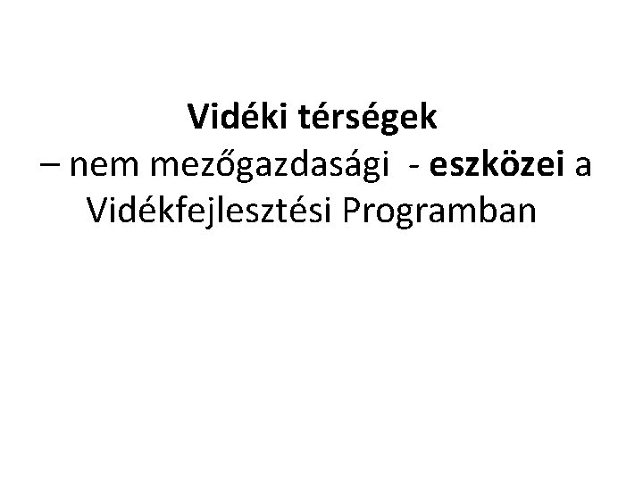 Vidéki térségek – nem mezőgazdasági - eszközei a Vidékfejlesztési Programban 