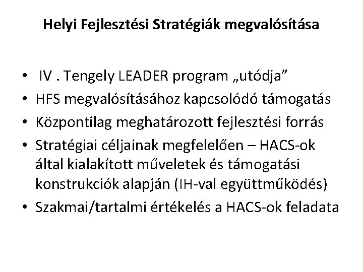 Helyi Fejlesztési Stratégiák megvalósítása IV. Tengely LEADER program „utódja” HFS megvalósításához kapcsolódó támogatás Központilag