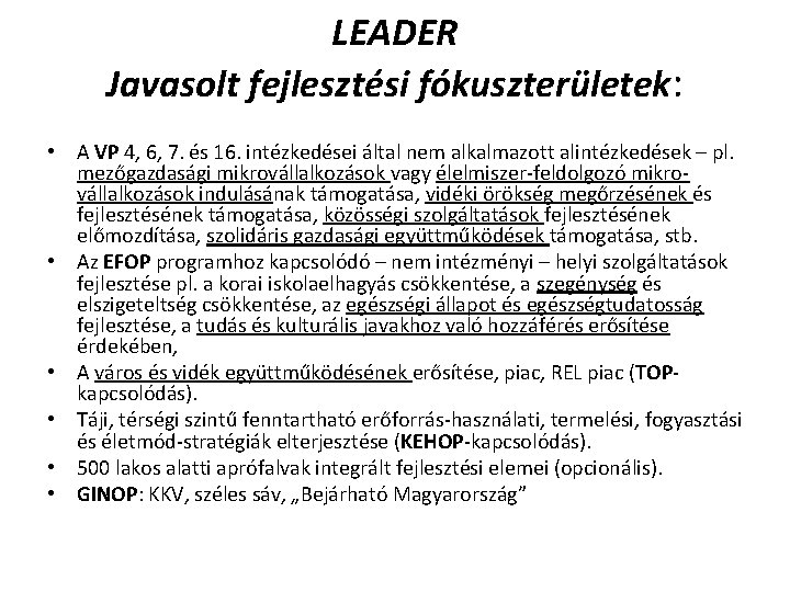 LEADER Javasolt fejlesztési fókuszterületek: • A VP 4, 6, 7. és 16. intézkedései által