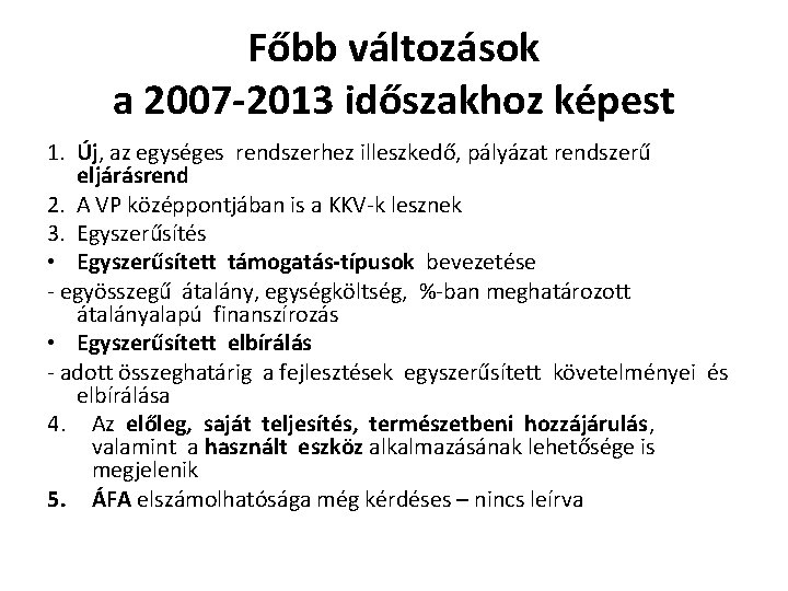 Főbb változások a 2007 -2013 időszakhoz képest 1. Új, az egységes rendszerhez illeszkedő, pályázat