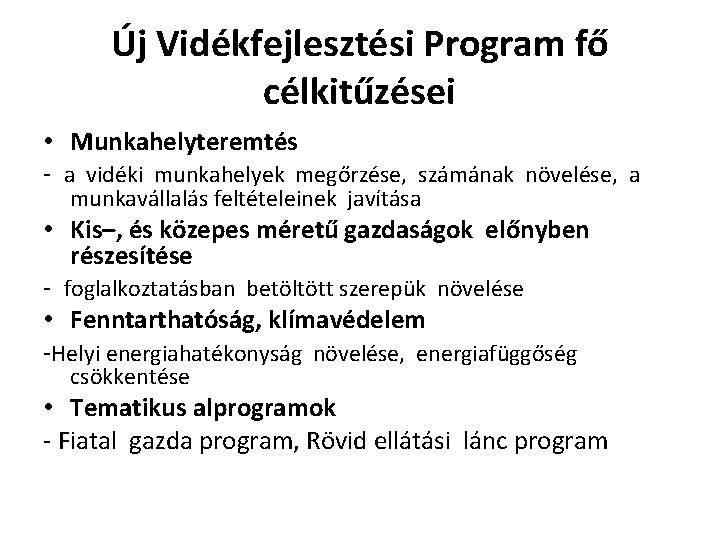 Új Vidékfejlesztési Program fő célkitűzései • Munkahelyteremtés - a vidéki munkahelyek megőrzése, számának növelése,