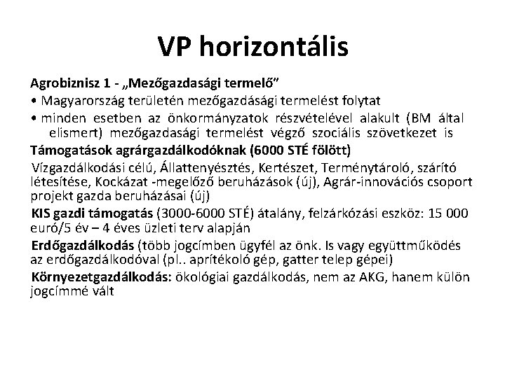 VP horizontális Agrobiznisz 1 - „Mezőgazdasági termelő” • Magyarország területén mezőgazdásági termelést folytat •