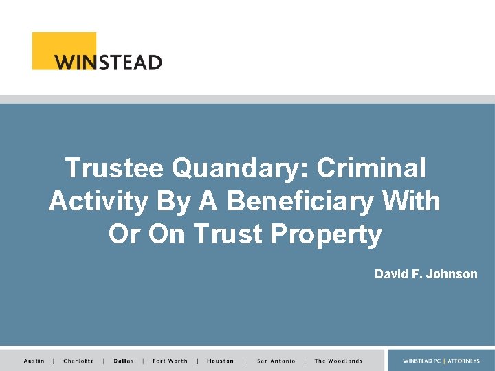 Trustee Quandary: Criminal Activity By A Beneficiary With Or On Trust Property David F.