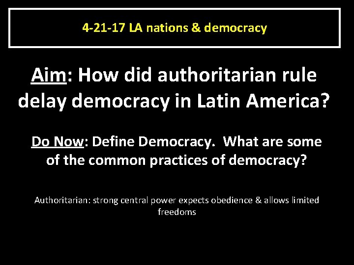 4 -21 -17 LA nations & democracy Aim: How did authoritarian rule delay democracy