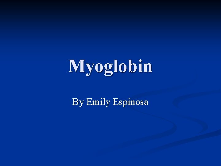 Myoglobin By Emily Espinosa 