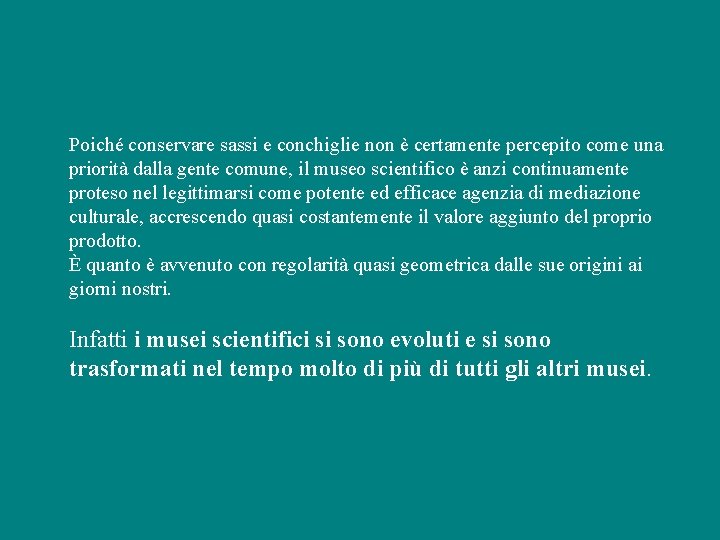 Poiché conservare sassi e conchiglie non è certamente percepito come una priorità dalla gente