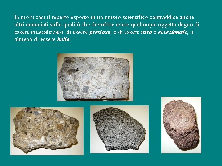 In molti casi il reperto esposto in un museo scientifico contraddice anche altri enunciati