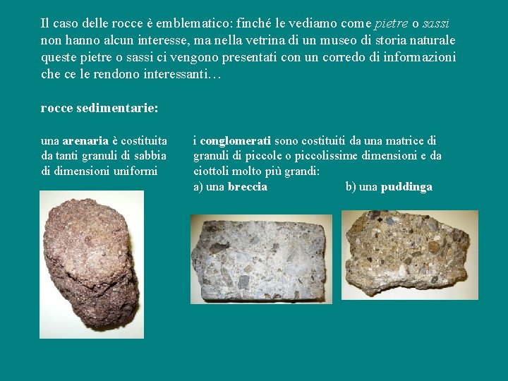 Il caso delle rocce è emblematico: finché le vediamo come pietre o sassi non