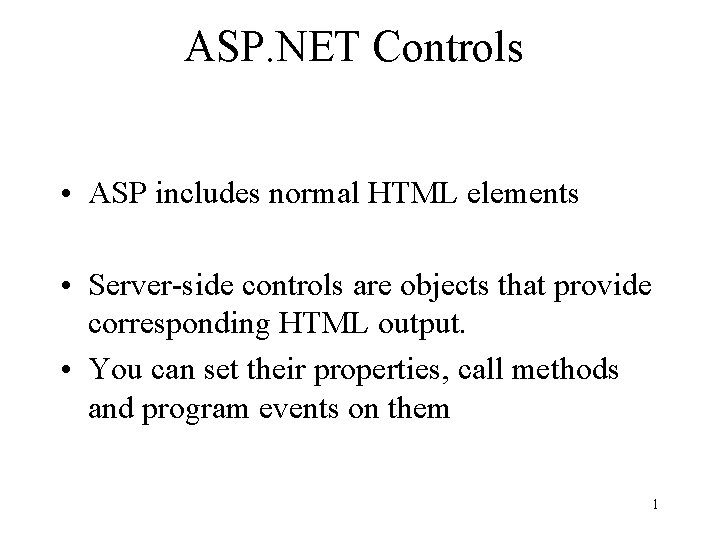 ASP. NET Controls • ASP includes normal HTML elements • Server-side controls are objects