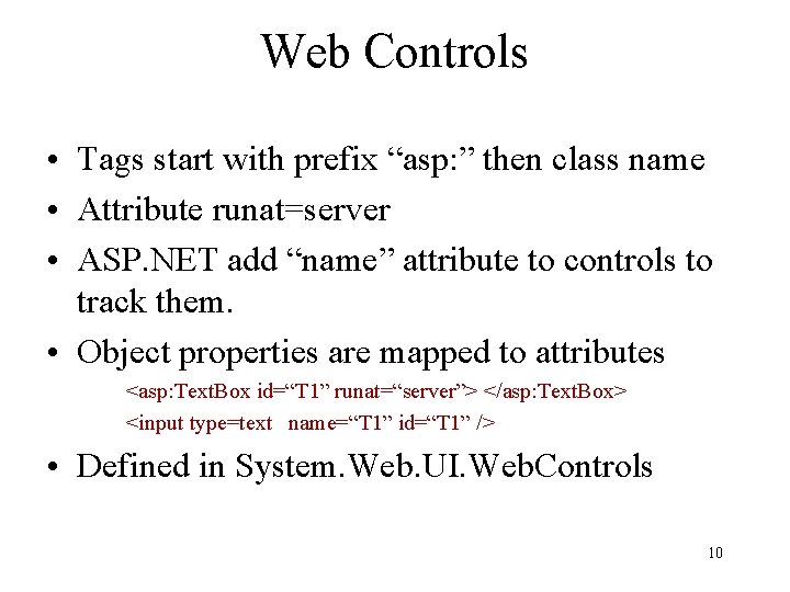 Web Controls • Tags start with prefix “asp: ” then class name • Attribute