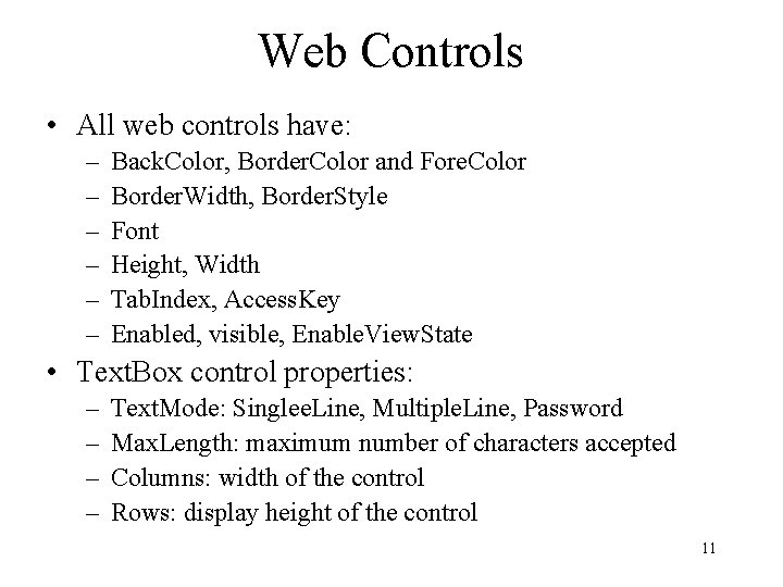 Web Controls • All web controls have: – – – Back. Color, Border. Color