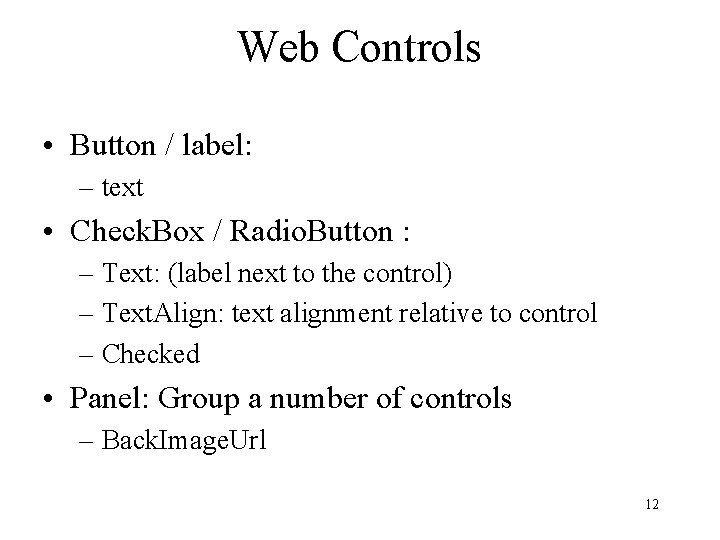 Web Controls • Button / label: – text • Check. Box / Radio. Button
