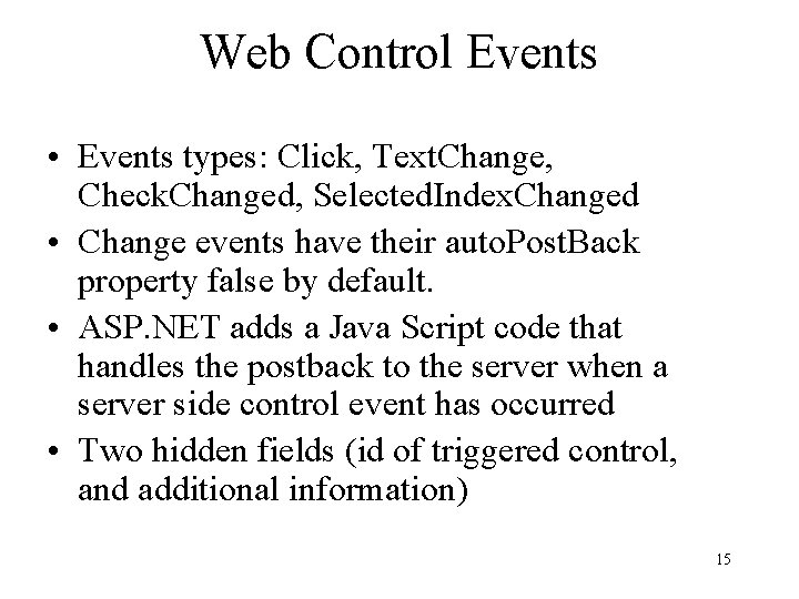 Web Control Events • Events types: Click, Text. Change, Check. Changed, Selected. Index. Changed