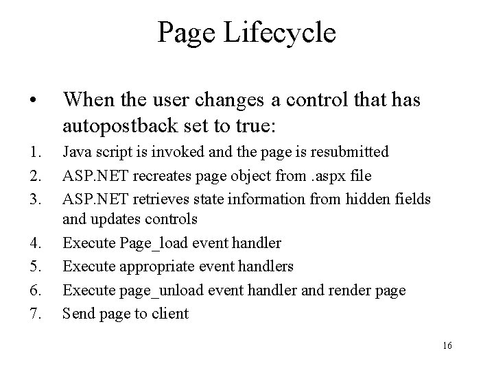 Page Lifecycle • When the user changes a control that has autopostback set to
