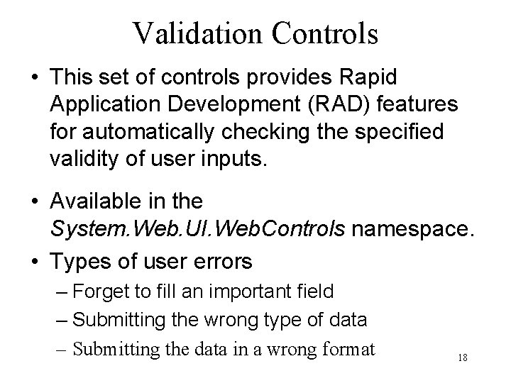 Validation Controls • This set of controls provides Rapid Application Development (RAD) features for