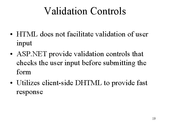 Validation Controls • HTML does not facilitate validation of user input • ASP. NET