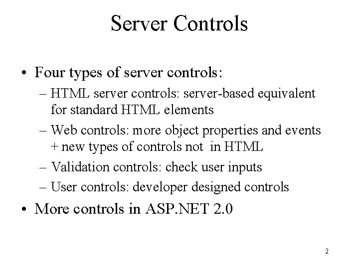 Server Controls • Four types of server controls: – HTML server controls: server-based equivalent