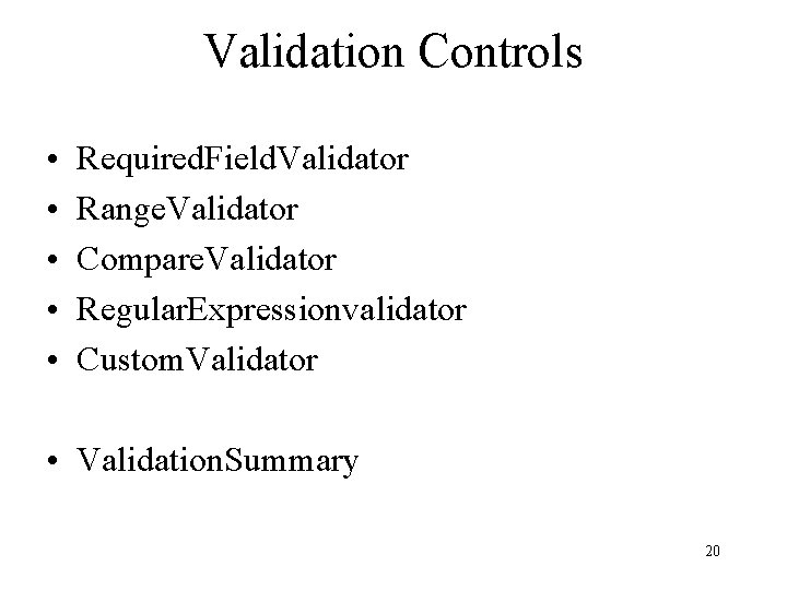 Validation Controls • • • Required. Field. Validator Range. Validator Compare. Validator Regular. Expressionvalidator