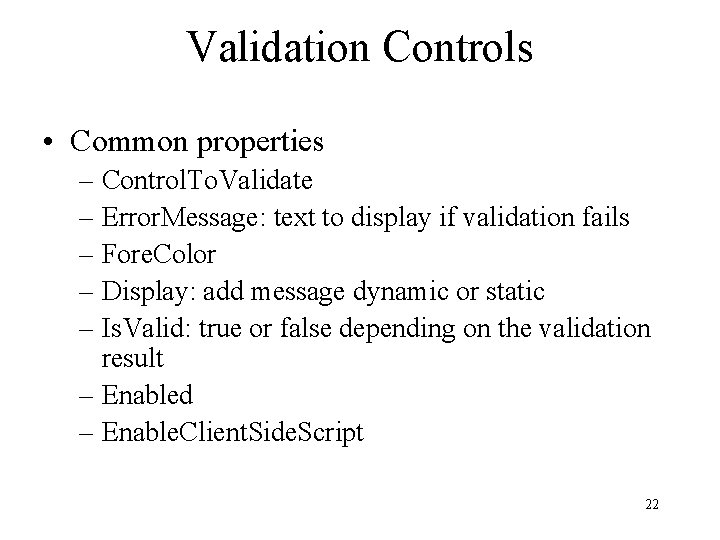 Validation Controls • Common properties – Control. To. Validate – Error. Message: text to