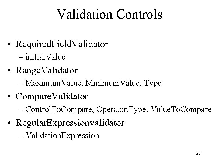 Validation Controls • Required. Field. Validator – initial. Value • Range. Validator – Maximum.
