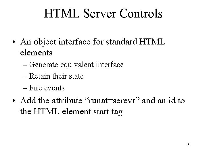 HTML Server Controls • An object interface for standard HTML elements – Generate equivalent