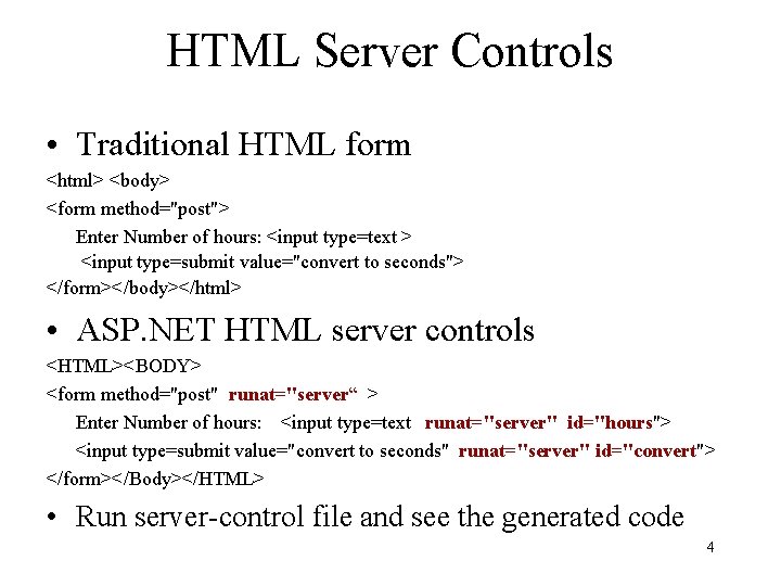 HTML Server Controls • Traditional HTML form <html> <body> <form method="post"> Enter Number of