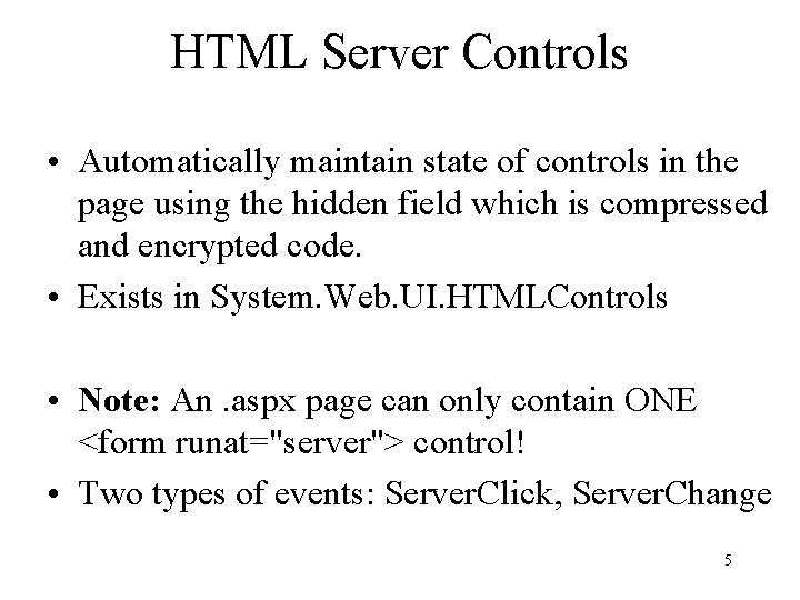 HTML Server Controls • Automatically maintain state of controls in the page using the