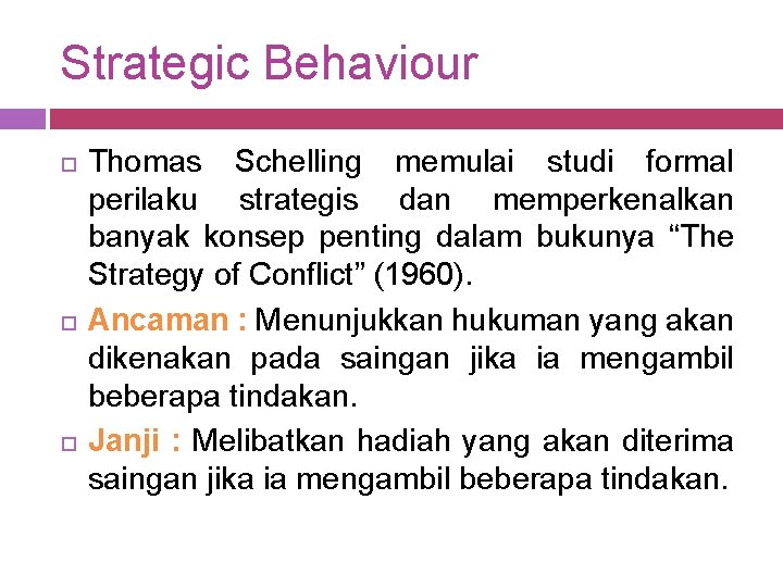 Strategic Behaviour Thomas Schelling memulai studi formal perilaku strategis dan memperkenalkan banyak konsep penting