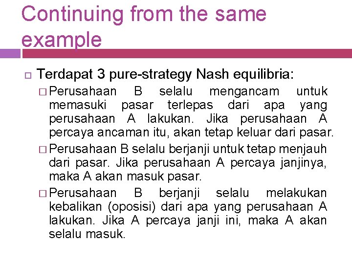 Continuing from the same example Terdapat 3 pure-strategy Nash equilibria: � Perusahaan B selalu
