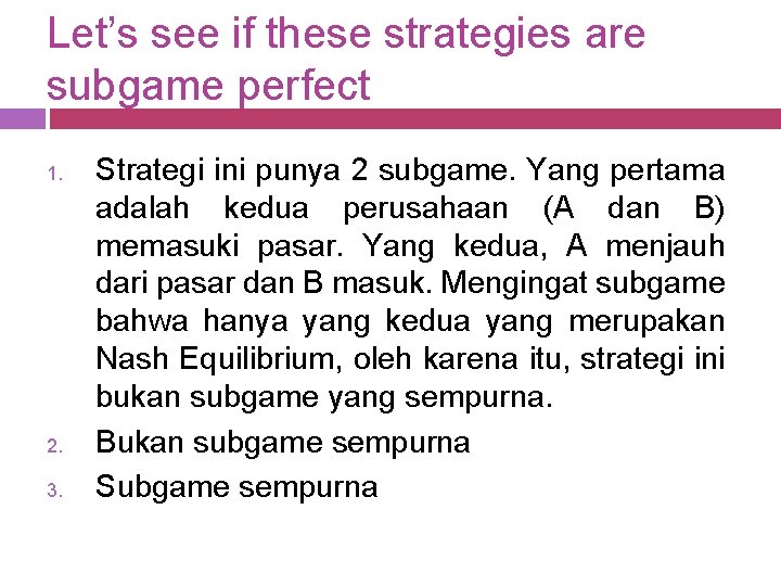Let’s see if these strategies are subgame perfect 1. 2. 3. Strategi ini punya