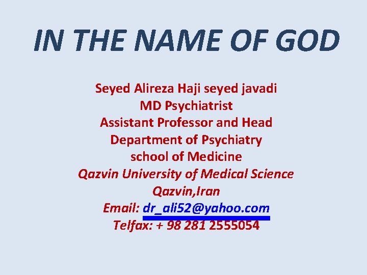 IN THE NAME OF GOD Seyed Alireza Haji seyed javadi MD Psychiatrist Assistant Professor