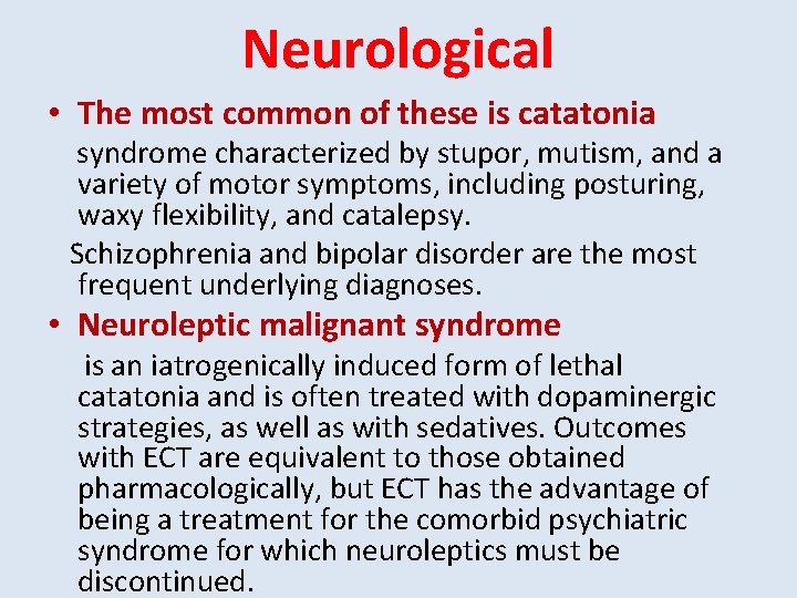 Neurological • The most common of these is catatonia syndrome characterized by stupor, mutism,