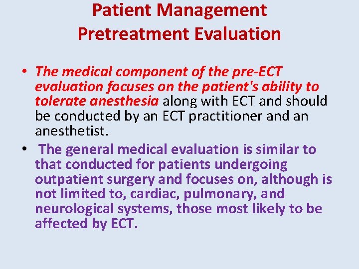 Patient Management Pretreatment Evaluation • The medical component of the pre-ECT evaluation focuses on