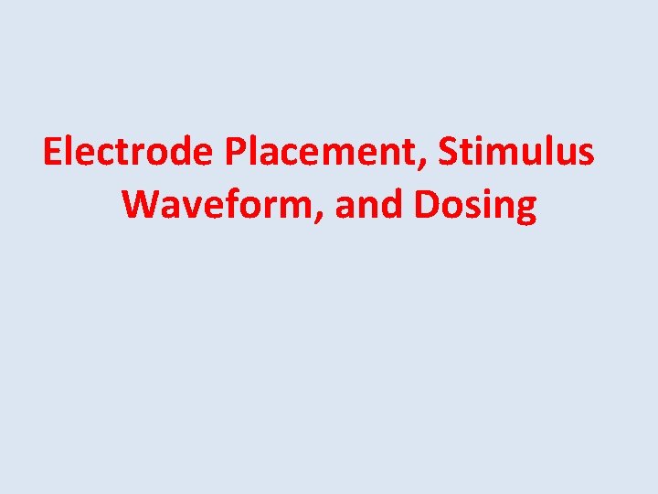 Electrode Placement, Stimulus Waveform, and Dosing 