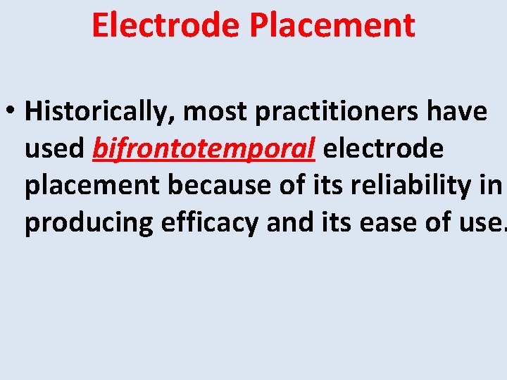 Electrode Placement • Historically, most practitioners have used bifrontotemporal electrode placement because of its