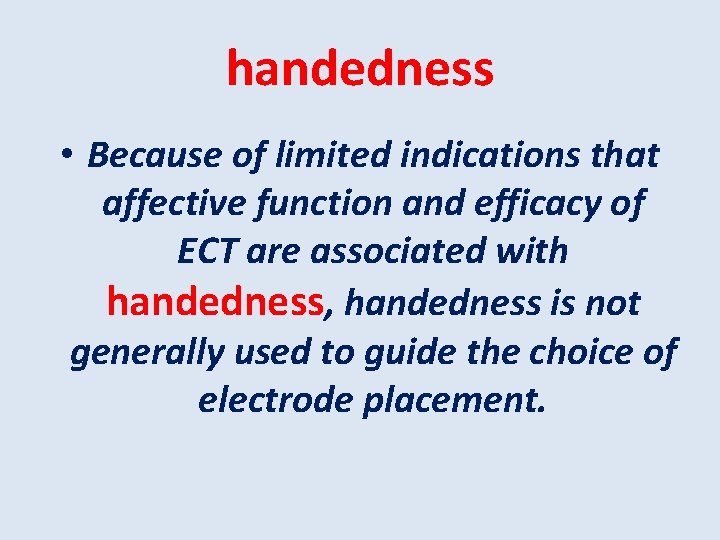 handedness • Because of limited indications that affective function and efficacy of ECT are