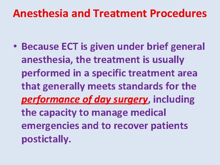 Anesthesia and Treatment Procedures • Because ECT is given under brief general anesthesia, the