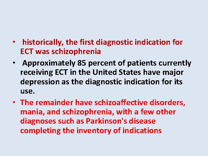  • historically, the first diagnostic indication for ECT was schizophrenia • Approximately 85