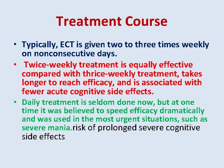 Treatment Course • Typically, ECT is given two to three times weekly on nonconsecutive