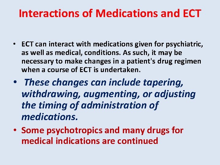 Interactions of Medications and ECT • ECT can interact with medications given for psychiatric,