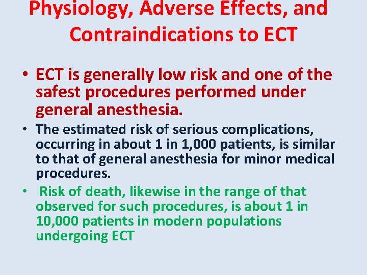 Physiology, Adverse Effects, and Contraindications to ECT • ECT is generally low risk and