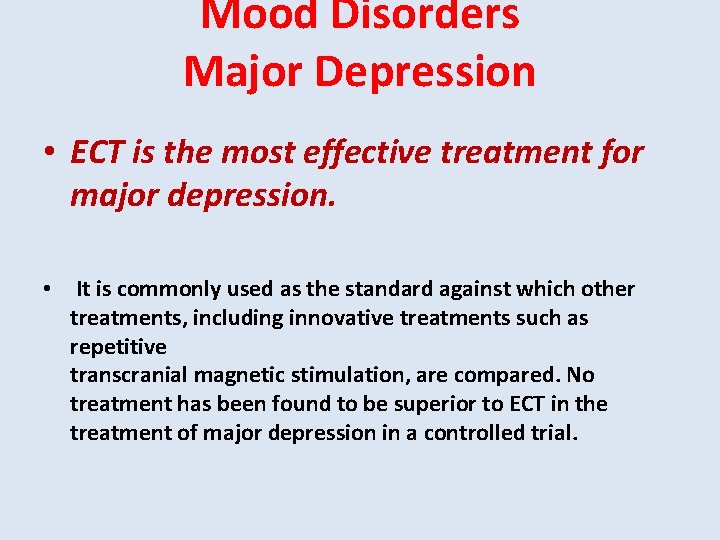 Mood Disorders Major Depression • ECT is the most effective treatment for major depression.