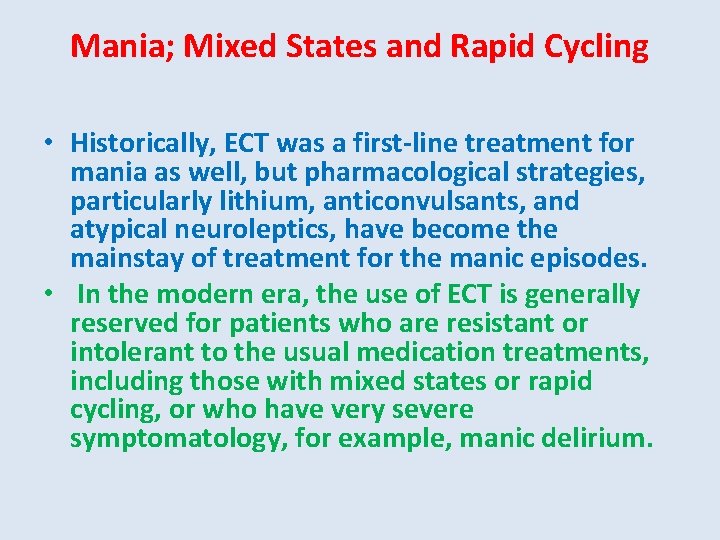 Mania; Mixed States and Rapid Cycling • Historically, ECT was a first-line treatment for