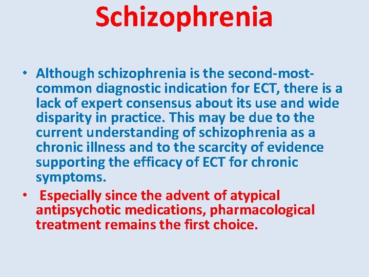 Schizophrenia • Although schizophrenia is the second-mostcommon diagnostic indication for ECT, there is a