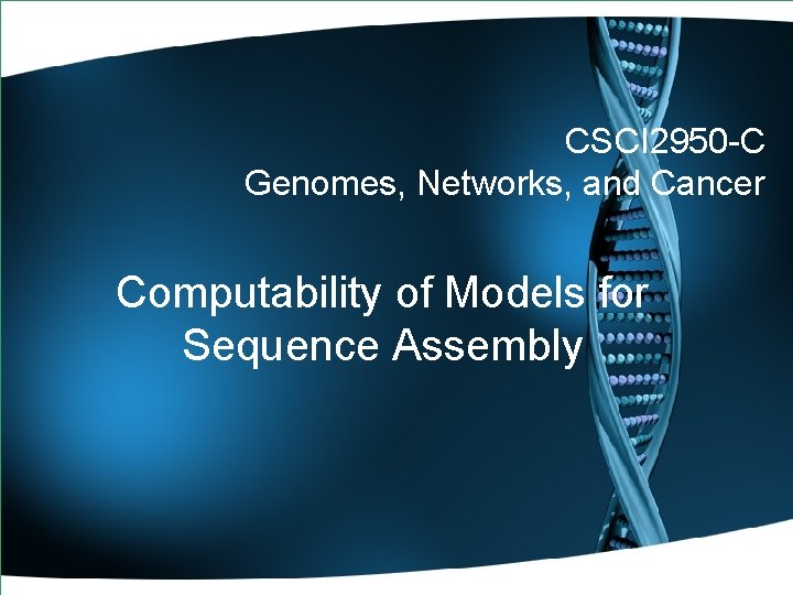 CSCI 2950 -C Genomes, Networks, and Cancer Computability of Models for Sequence Assembly 
